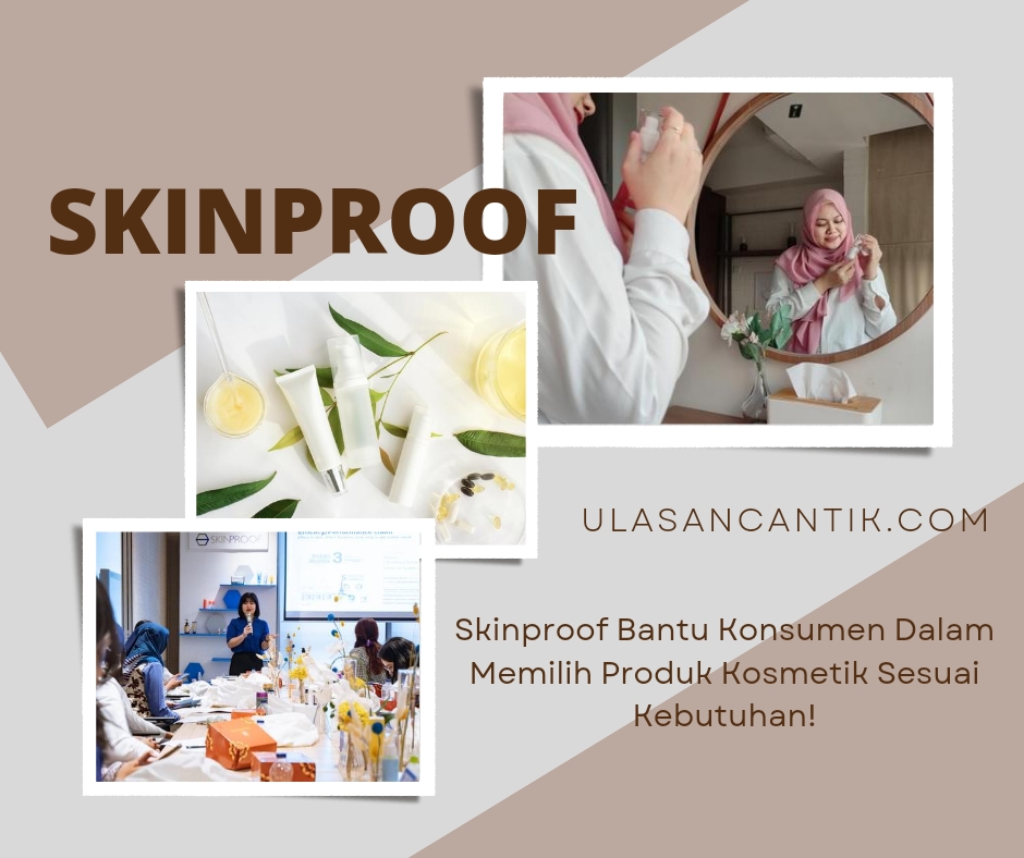 Skinproof Bantu Konsumen Dalam Memilih Produk Kosmetik Sesuai Kebutuhan! 